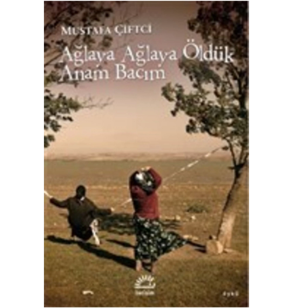 Ağlaya Ağlaya Öldük Anam Bacım  Mustafa Çiftçi  İletişim