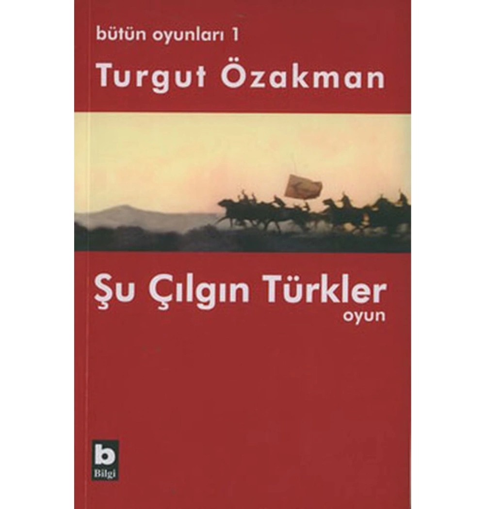 Bütün Oyunlar 1 Şu Çılgın Türkler Turgut Özakman Bilgi