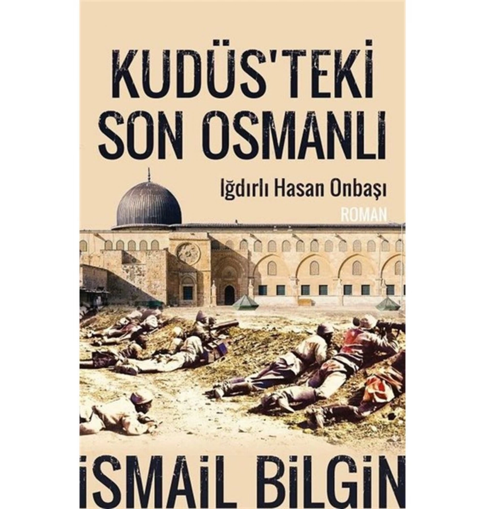 Kudüsteki Son Osmanlı Iğdırlı Onbaşı Hasan İsmail Bilgin Timaş
