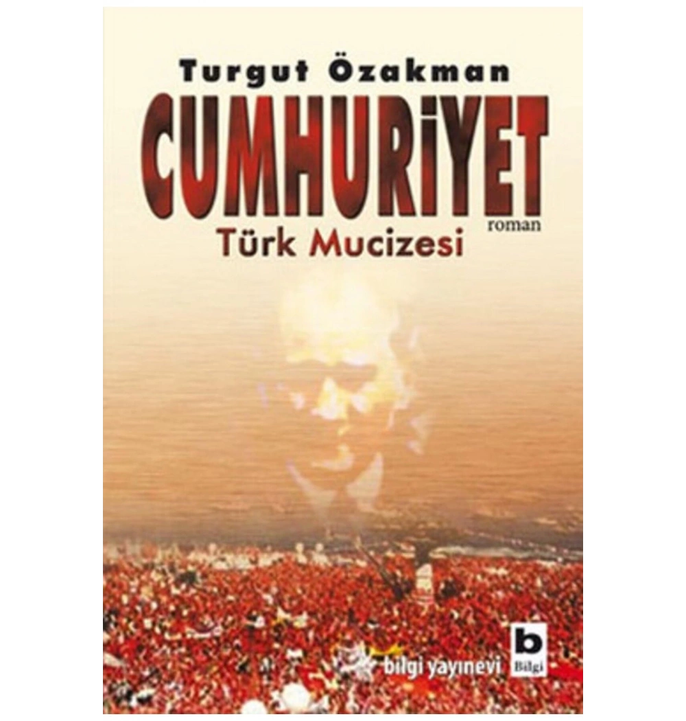 Cumhuriyet Türk Mucizesi 1 - Turgut Özakman - Bilgi Yayın