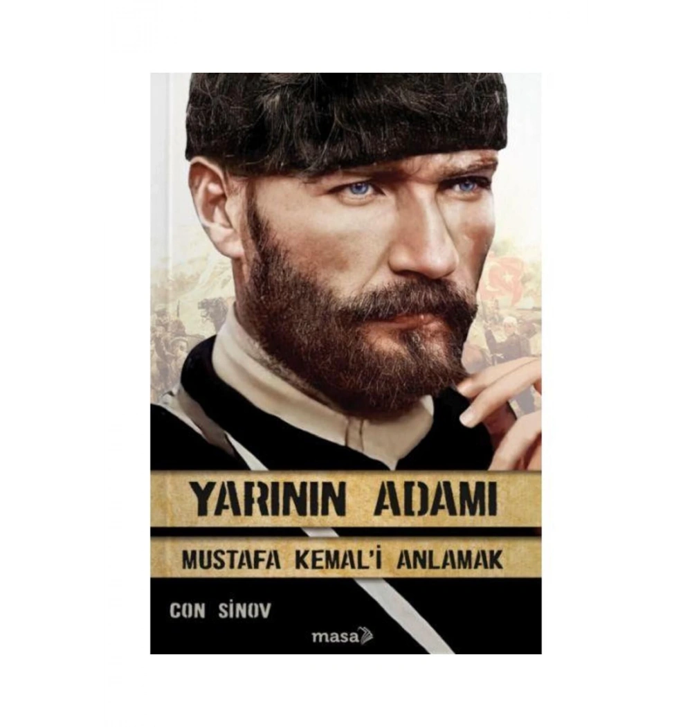 Yarının Adamı Mustafa Kemali Anlamak Con Sinov Masa