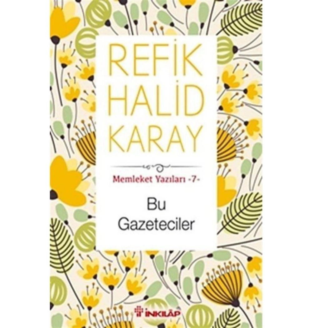 Memleket Yazıları 7 Bu Gazeteciler  Refik Halid Karay   İnkılap