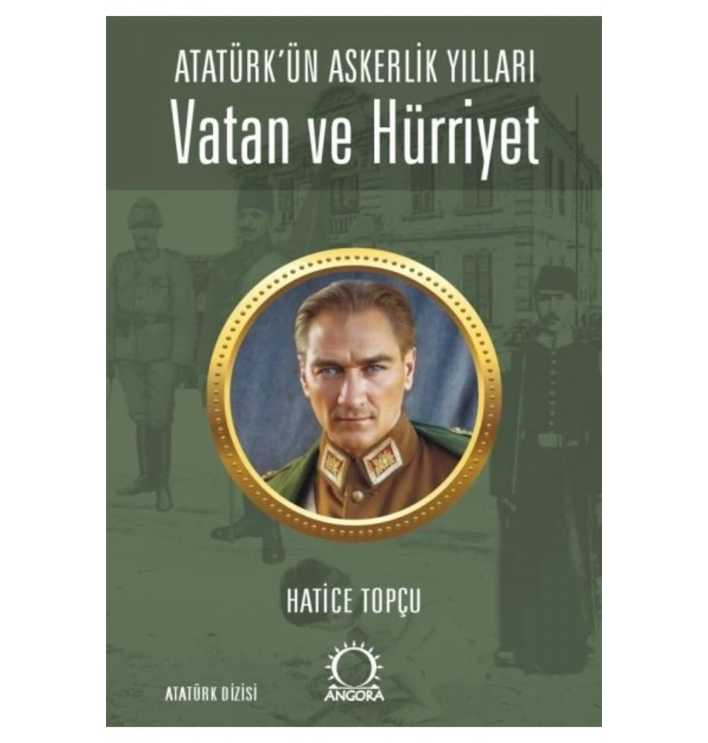 Atatürkün Askerli̇K Yillari Vatan Ve Hürri̇Yet Hati̇Ce Topçu Angora