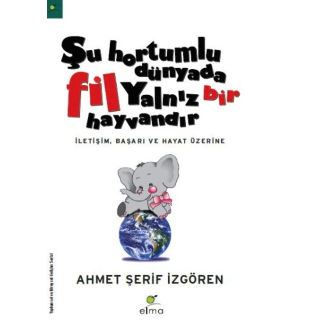 Şu Hortumlu Dünyada Fil Yalnız Bir Hayvandır A.Şerif İzgören Elma