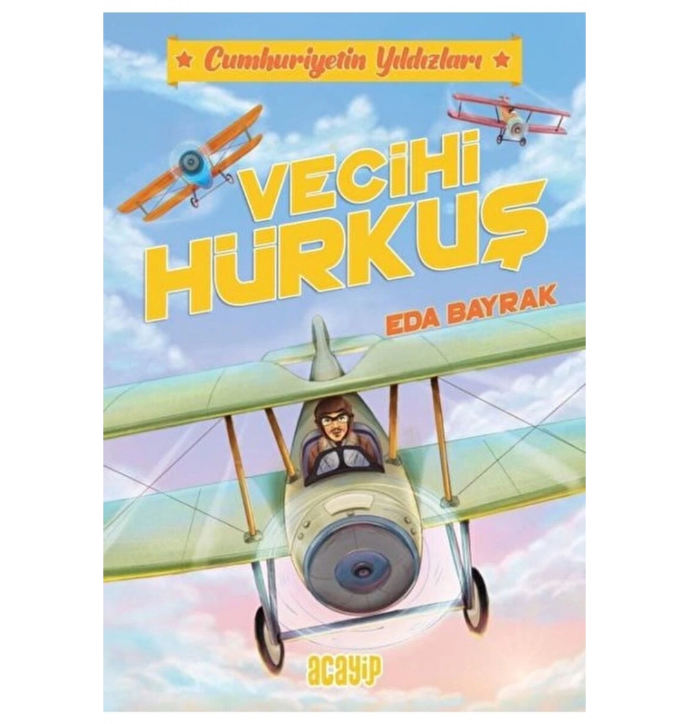 Cumhuriyetin Yıldızları Vecihi Hürkuş Acayip Yayın