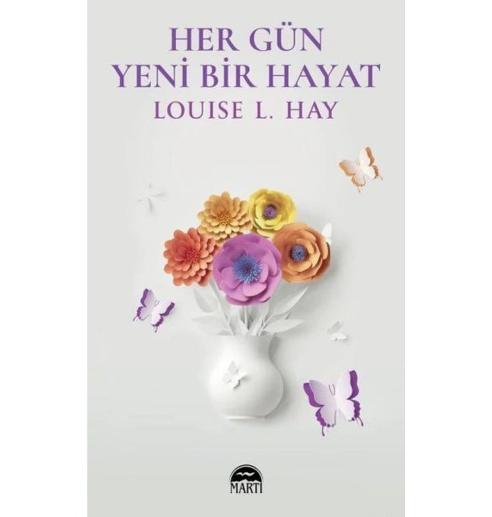 Her Gün Yeni Bir Hayat Louıse Hay Martı Yayın