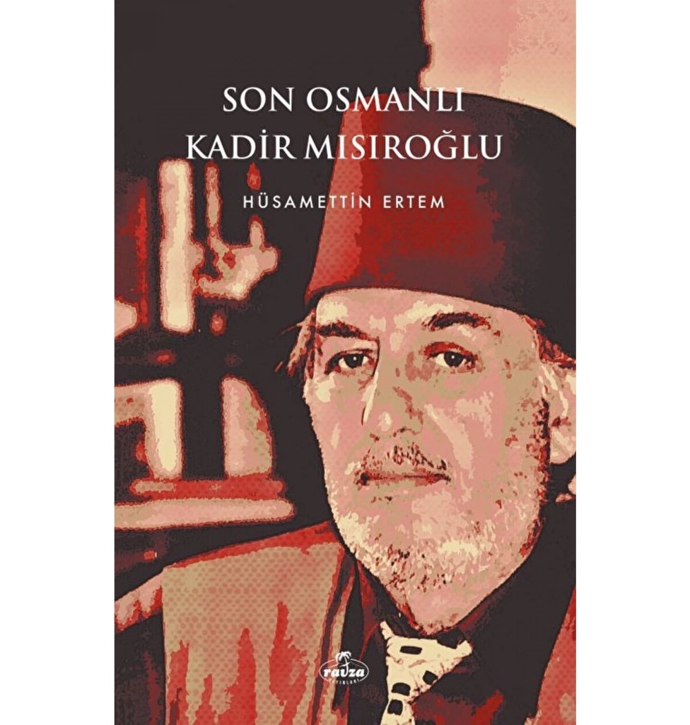 Son Osmanlı Kadir Mısıroğlu H.Ertem Ravza Yayın