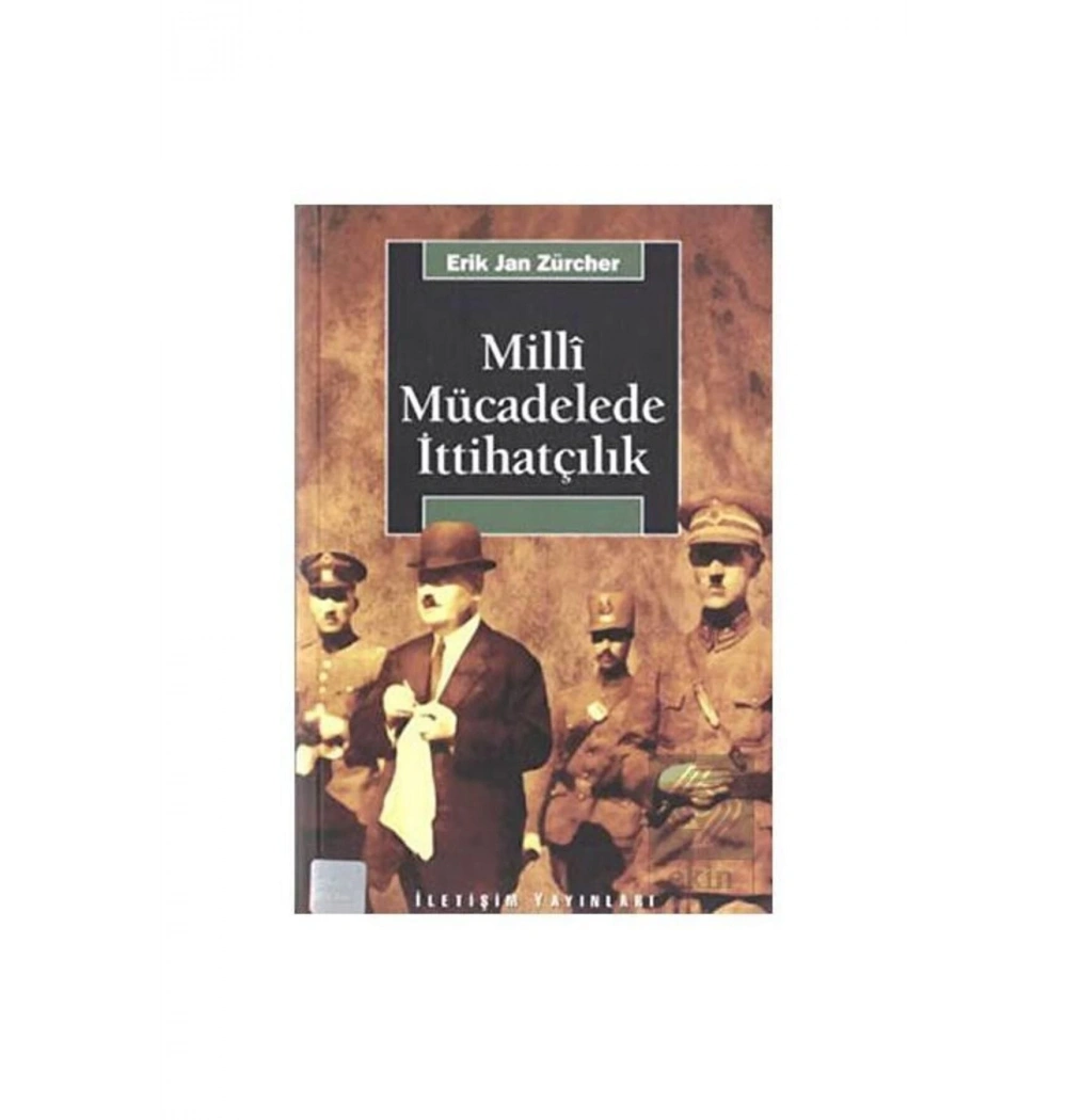 Milli Mücadelede İttihatçılık E.J.Zürcher İletişim