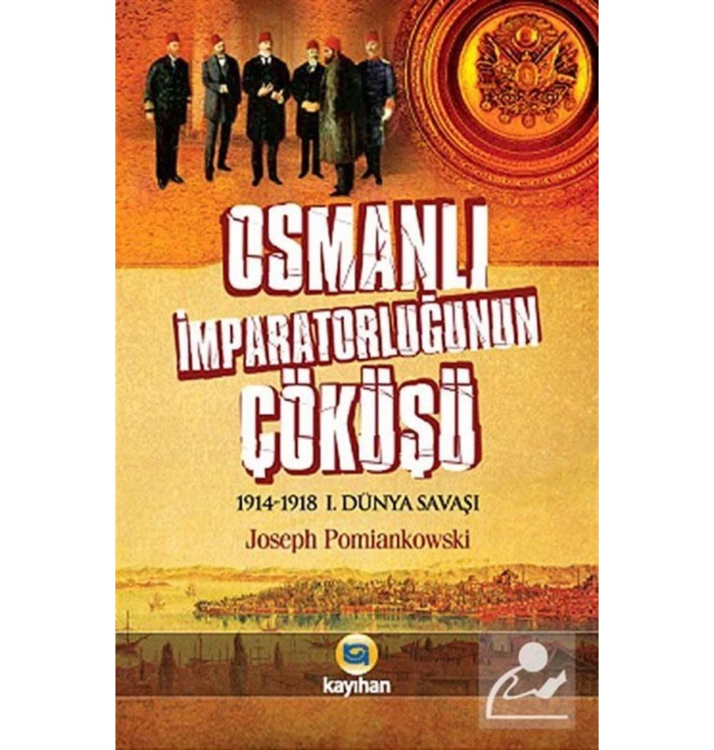 Osmanlı İmparatorluğunun Çöküşü 1914 1918 1. Dünya Savaşı Kayıhan