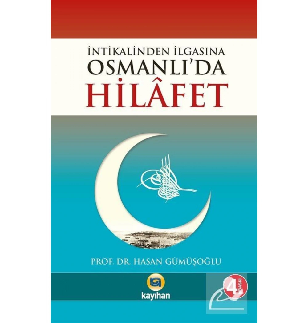 İntikalinden İlgasına Osmanlıda Hilafet. Hasan Gümüşoğlu