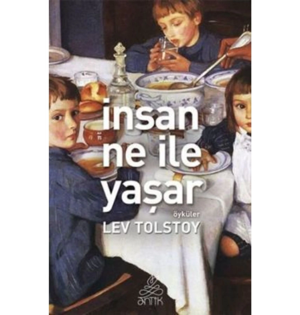İnsan Ne İle Yaşar. Lev Tolsyoy Anti̇K