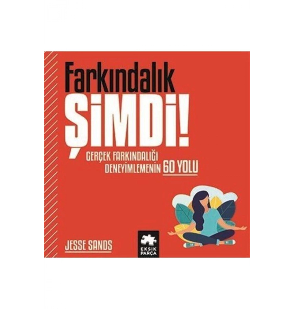 Farkındalık Şimdi Gerçek Farkındalığı Deneyimlemenin 60 Yolu Eksik Parça