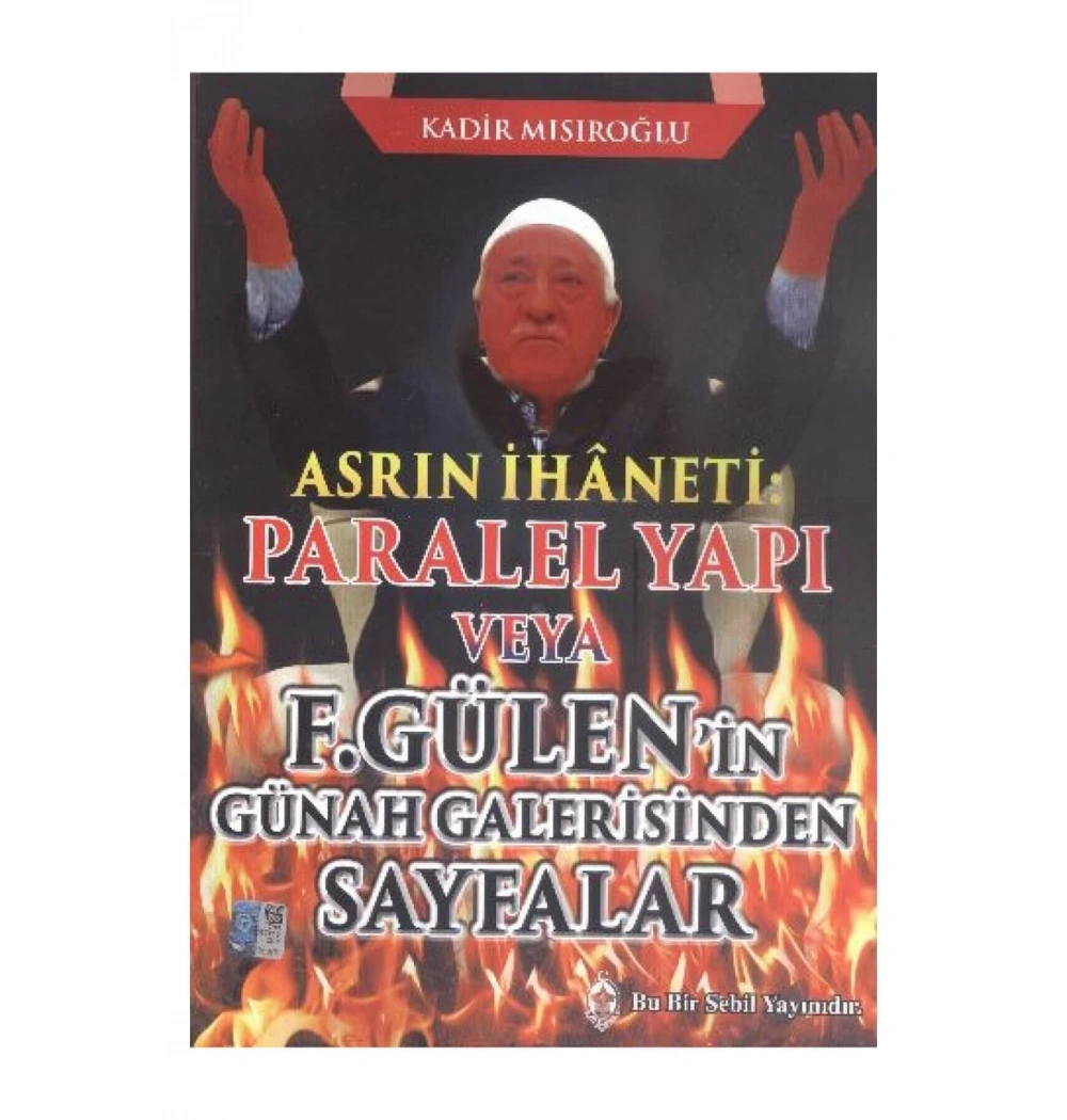 Asrın İhaneti Paralel Yapı- F.Gülenin Günah Galerisi   Sebil