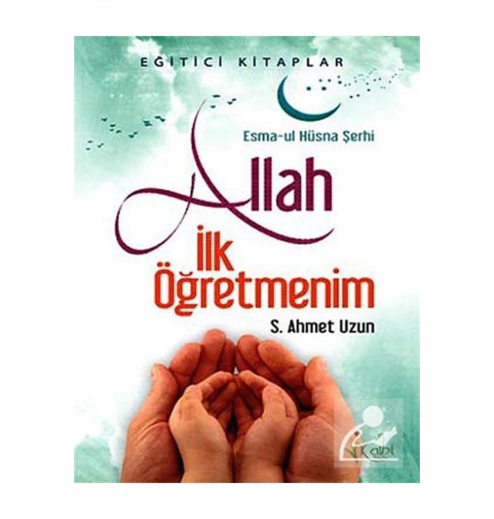 Allah İlk Öğretmenim - Seyit Ahmet Uzun - Kalbi Kitaplar