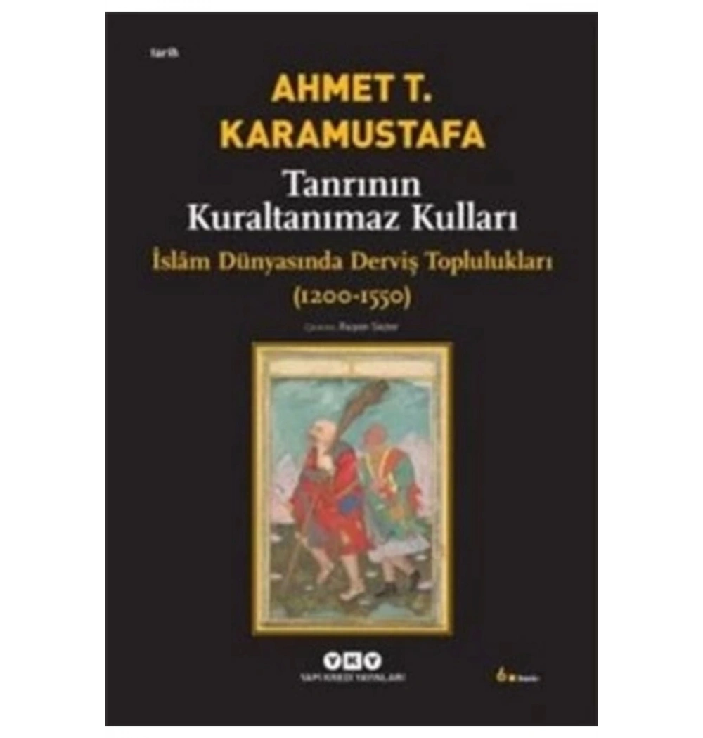 Tanrının Kuraltanımaz Kulları 1200-1550  Ahmet Karamustafa  Yky