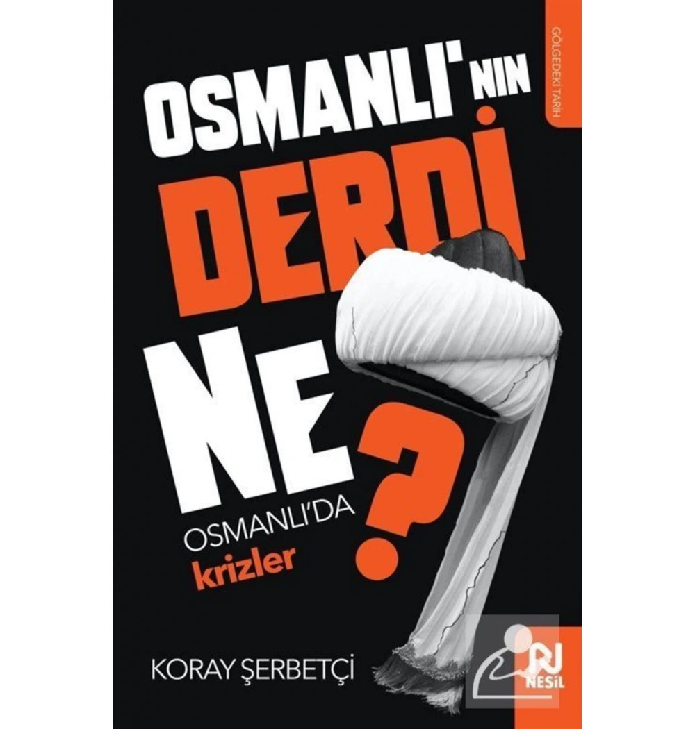 Osmanlının Derdi Ne Osmanlıda Krizler  Koray Şerbetçi  Nesil Basım