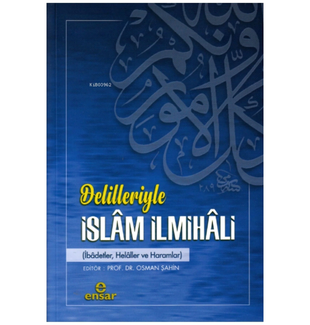 Delilleriyle İslam İlmihali Prf. Dr.Osman Şahin   Ensar Neşriyat