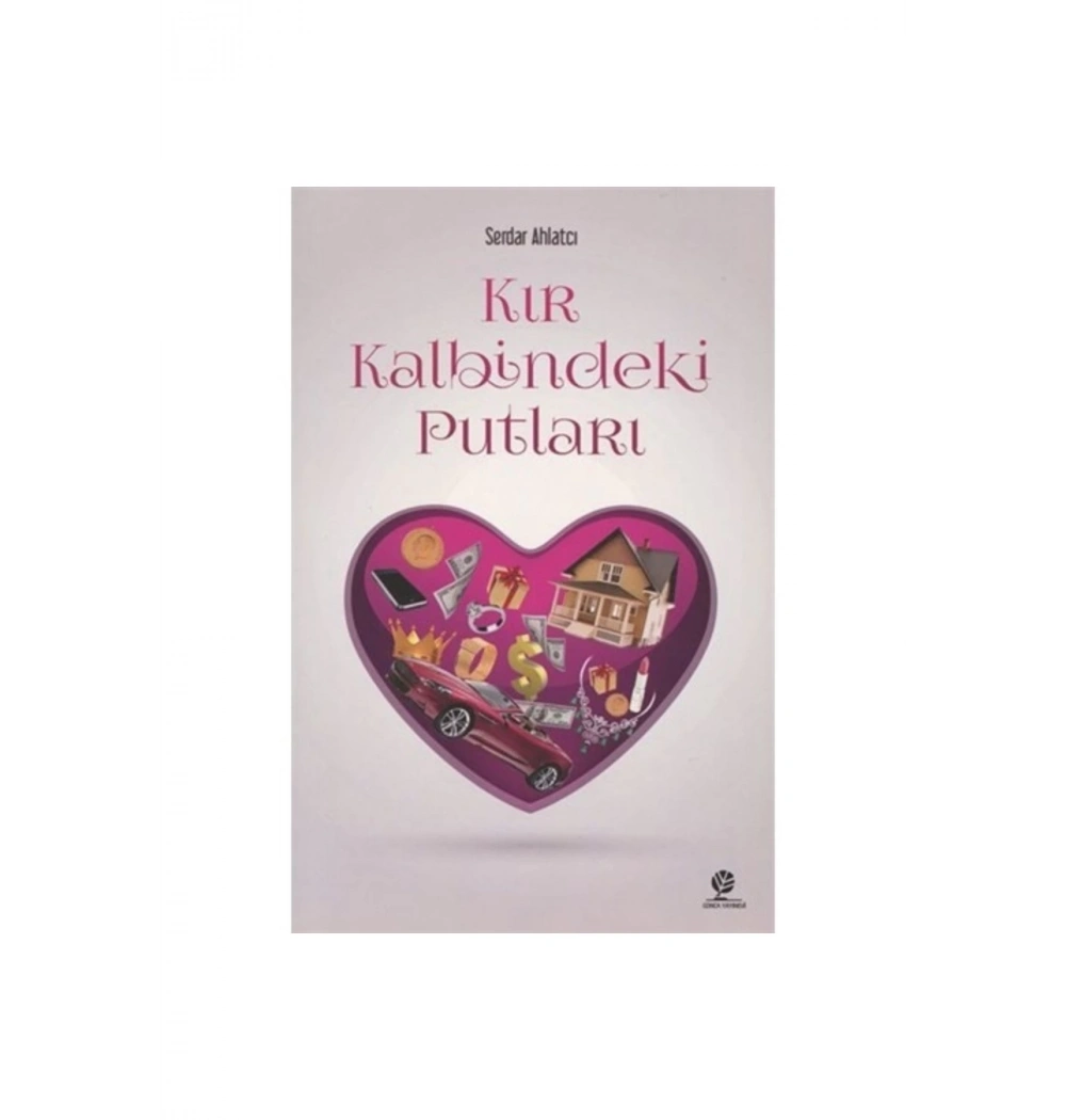 Kır Kalbindeki Putları Serdar Ahlatçı Gonca Yayınevi