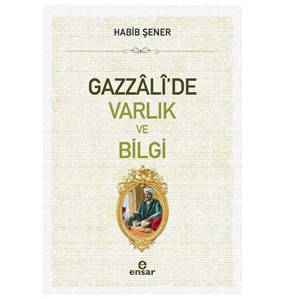 Gazzalide Varlık Ve Bilgi Habib Şener Ensar