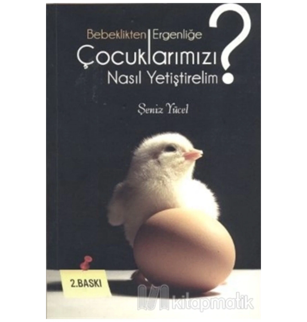 Bebeklikten Ergenliğe Çocuklarımızı Nasıl Yetiştirelim  Şeniz Yücel