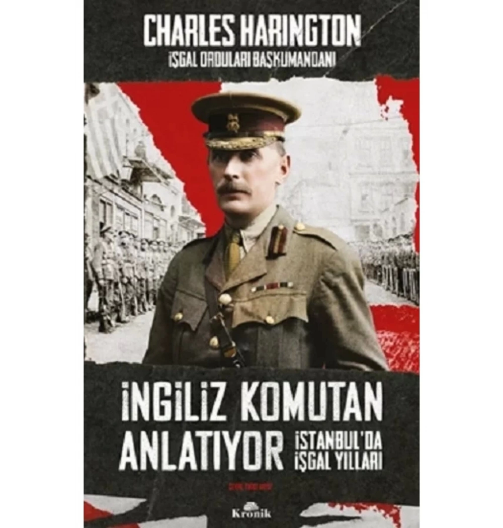 İngiliz Komutan Anlatıyor İstanbulda İşgal Yılları  Charles Harıngton