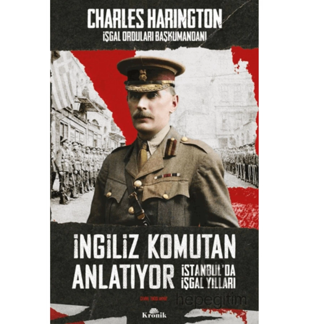 İngiliz Komutan Anlatıyor İstanbulda İşgal Yılları  Charles Harıngton
