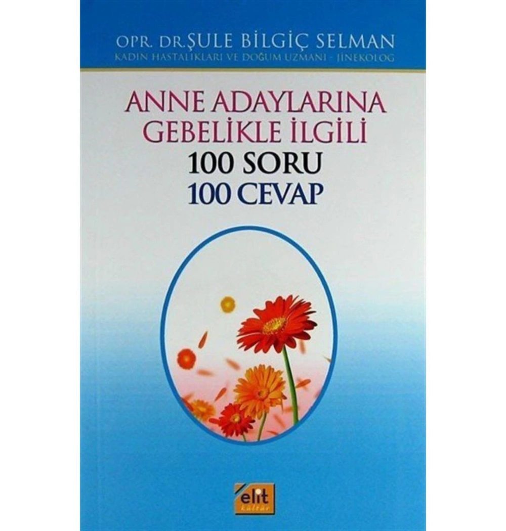 Anne Adaylarına Gebelikle İlgili 100 Soru 100 Cevap - Elit