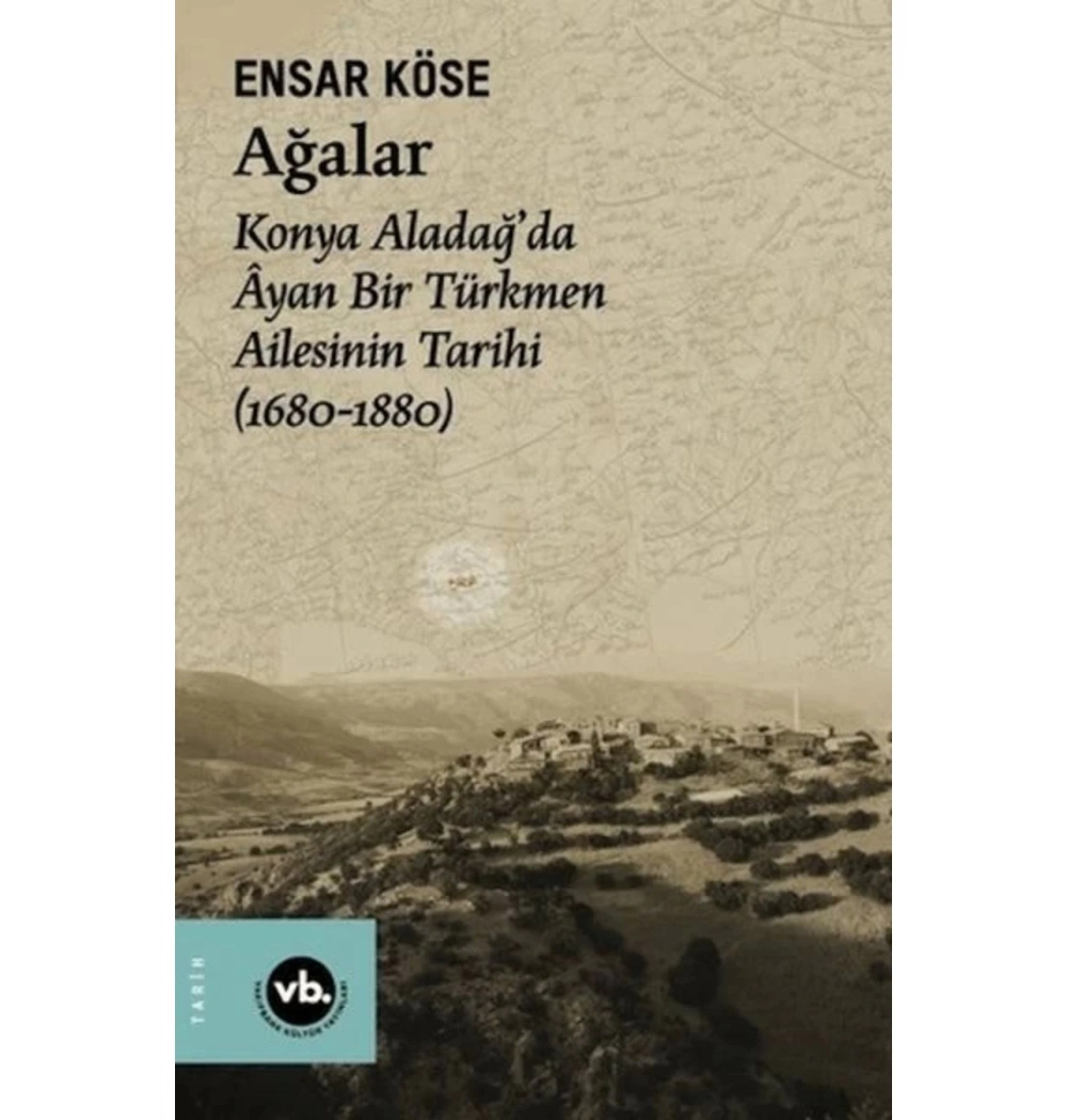 Ağalar Konya Aladağda Ayan Bir Türkmen Ailesinin Tarihi E. Köse Vakıfbank