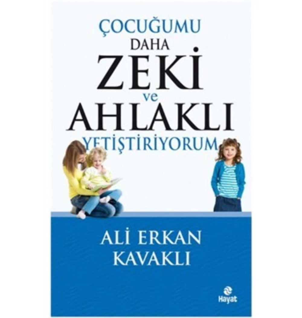 Çocuğumu Daha Zeki Ahlaklı Yetiştiriyorum.Ali Erkan Kavaklı