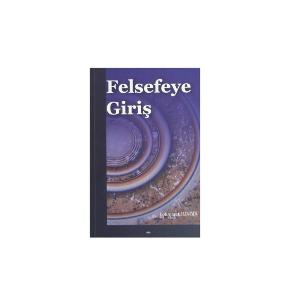 Felsefeye Giriş. Lokman Çilingir   Elis