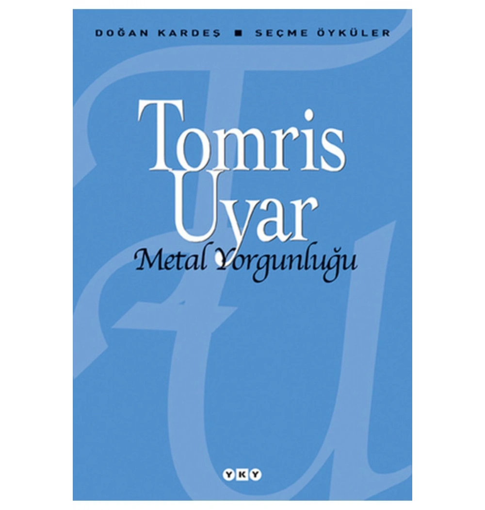 Seçme Öyküler Metal Yorgunluğu T. Uyar Yapı Kredi