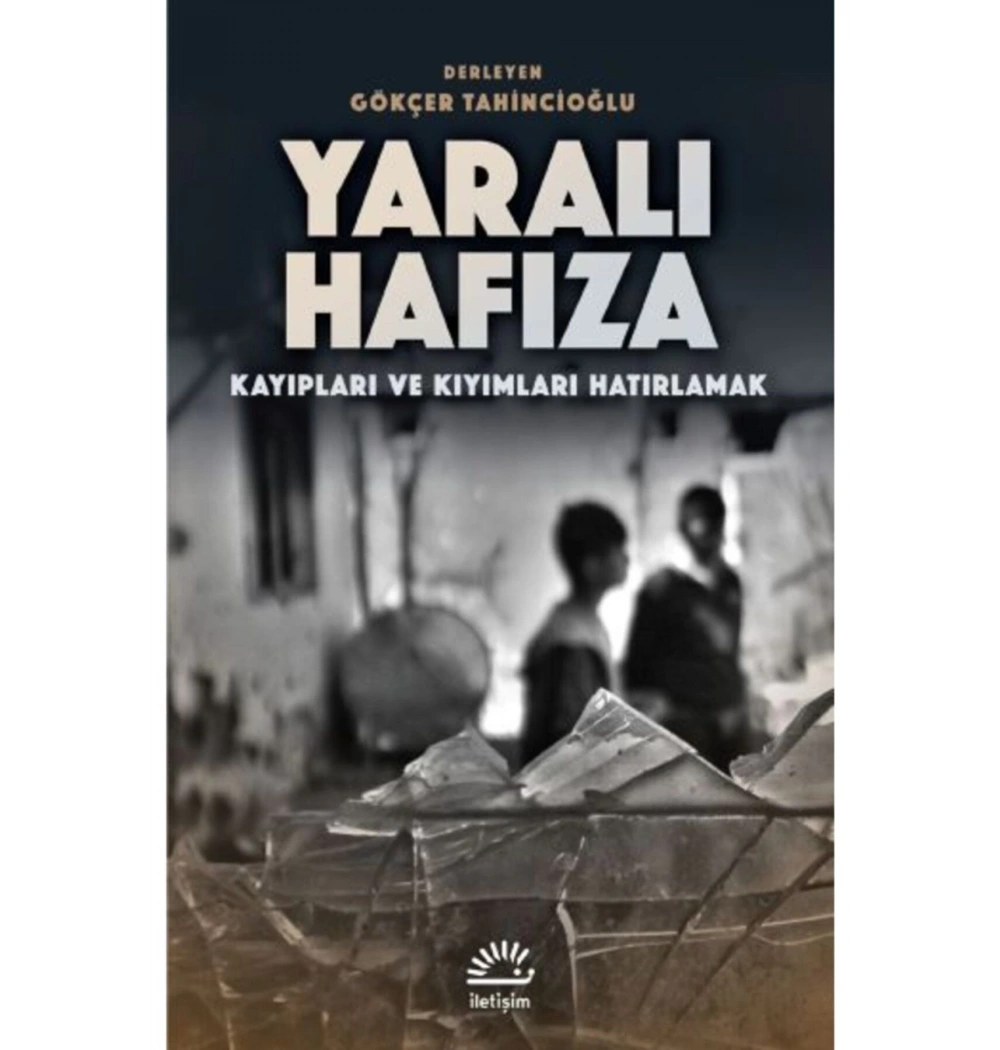 Yaralı Hafıza  Gökçer Tahincioğlu  İletişim