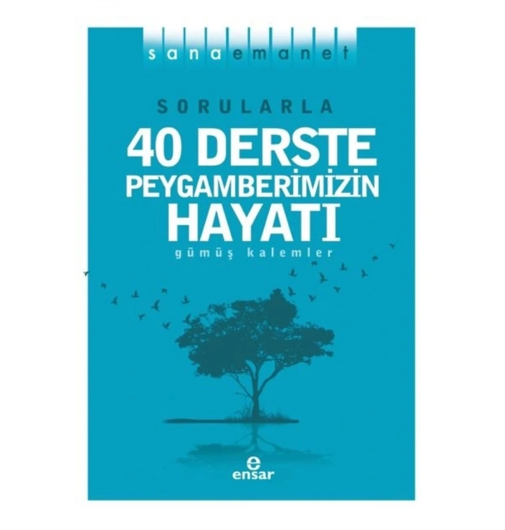 40 Derste Peygamberimizin Hayatı Gümüş Kalemler  Ensar Neşriyat