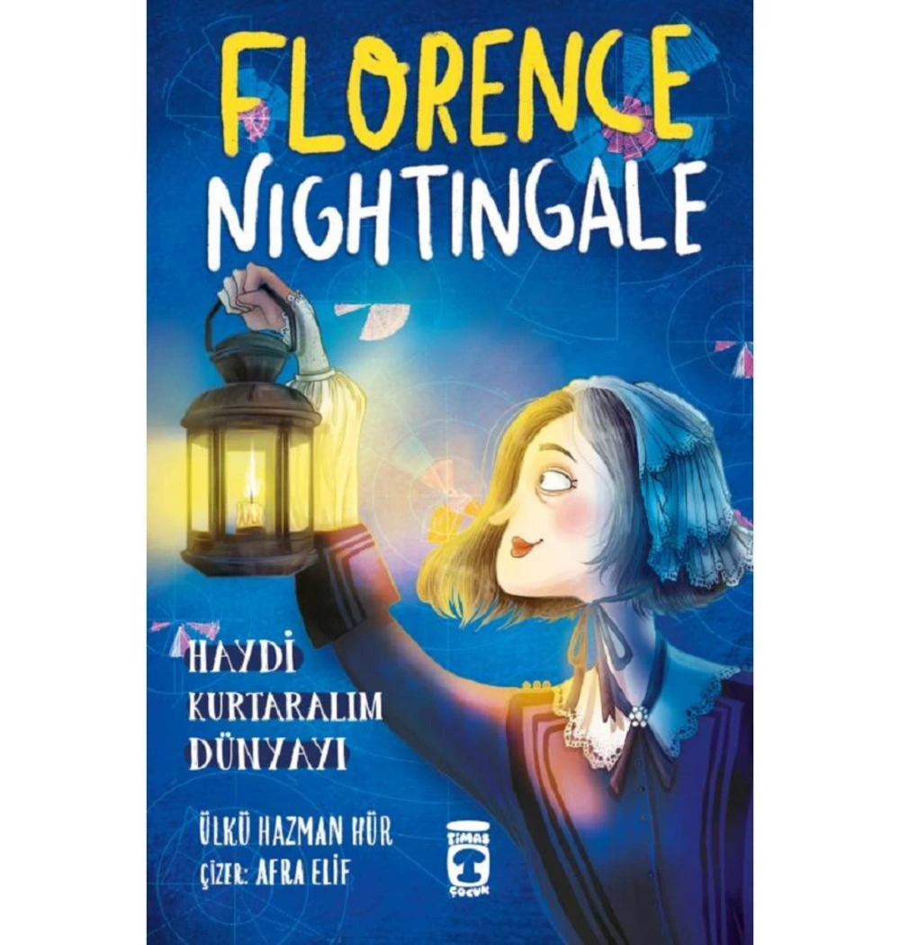 Florence Nıhtıngale Haydi Kurtaralım Dünyayı Timaş Çocuk