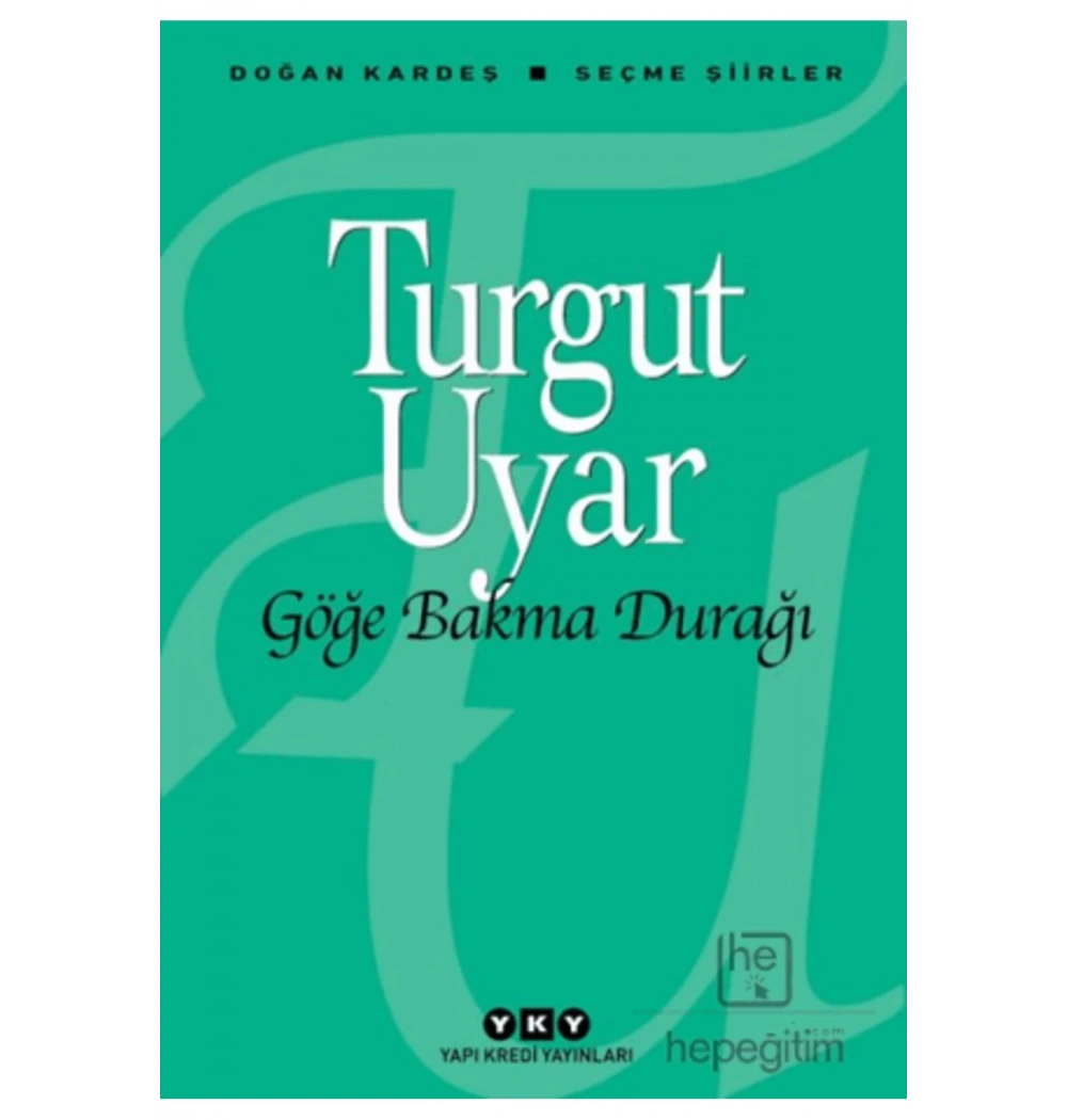 Göğe Bakma Durağı Seçme Şiirler Turgut Uyar Yapı Kredi
