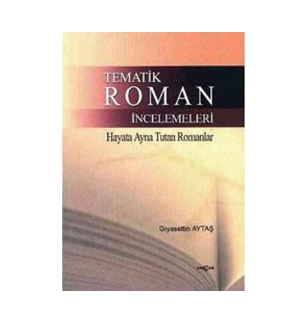 Tematik Roman İncelemeleri Gıyasettin Aytaş Akçağ