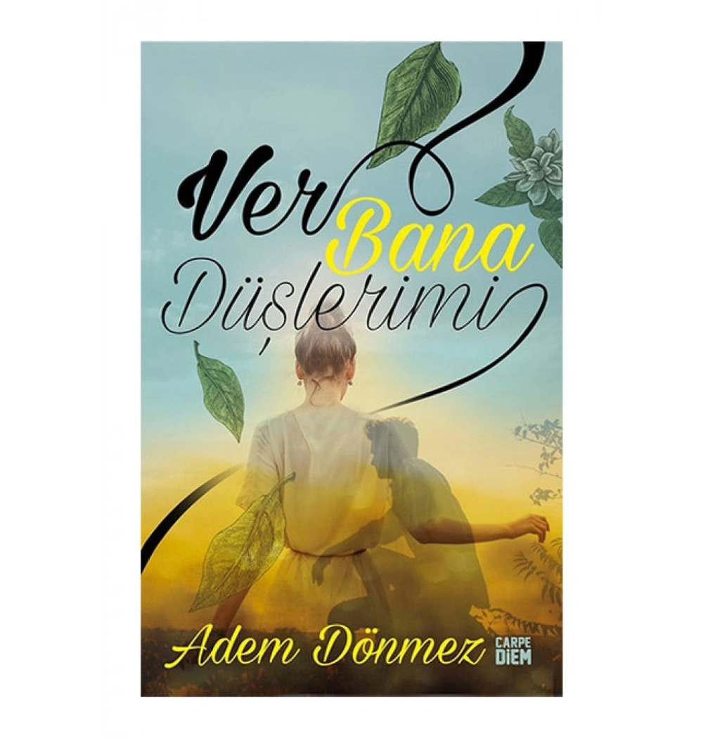 Ver Bana Düşlerimi. Adem Dönmez   Carpe Diem
