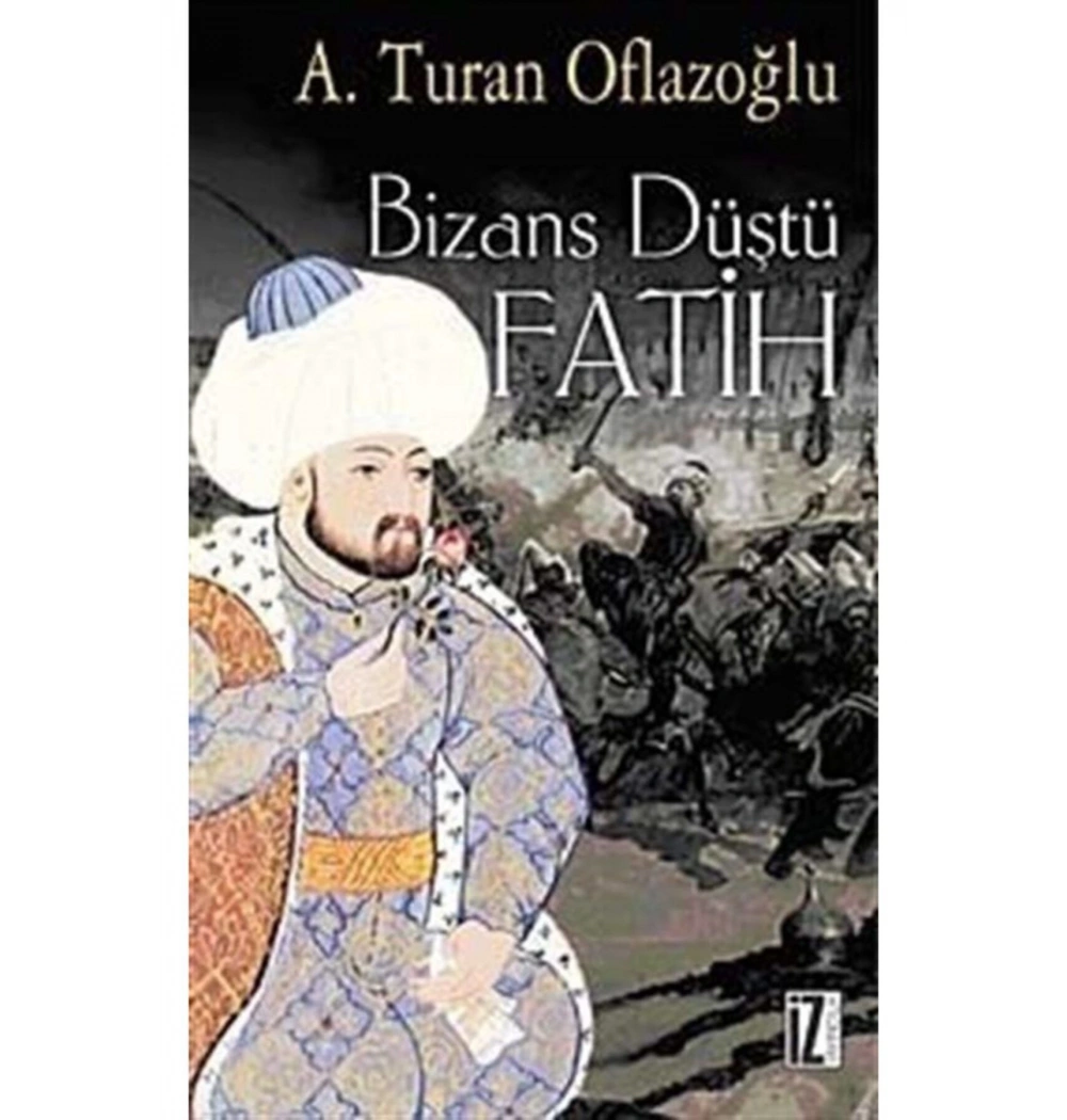 Bizans Düştü Fatih. A.Turan Oflazoğlu