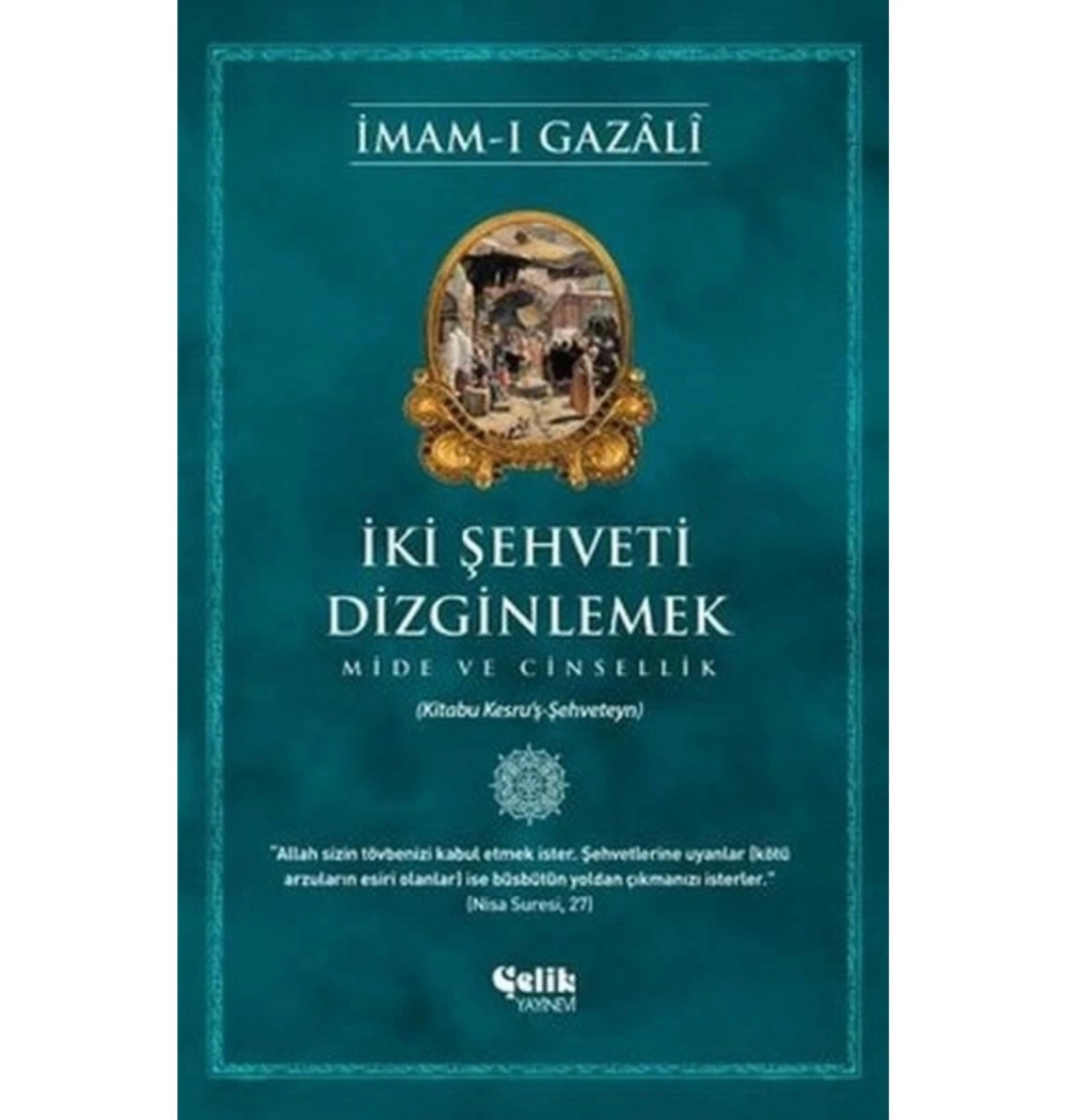 İki Şehveti Dizginlemek  İmamı Gazali  Çelik Yayın
