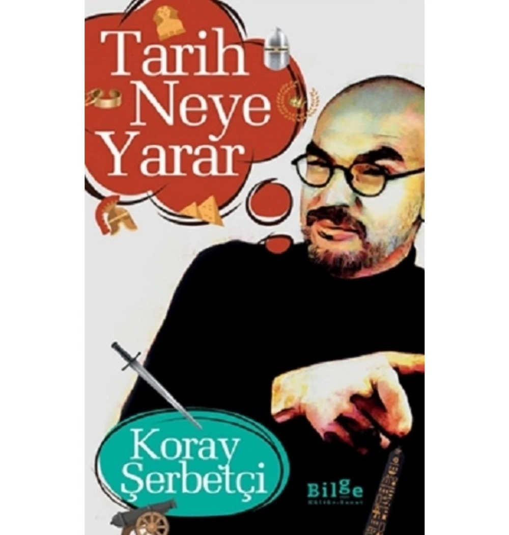 Tarih Neye Yarar Koray Şerbetçi Bilge Kültür