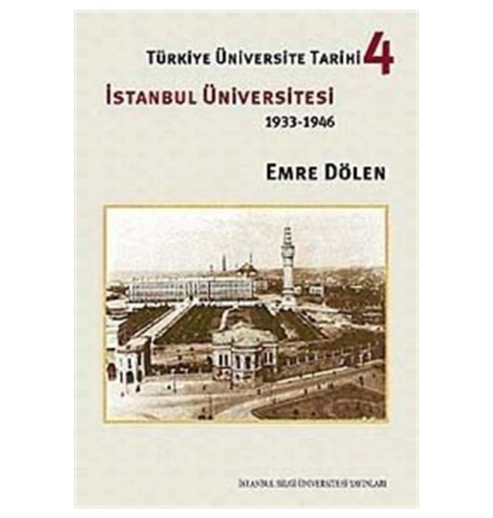 Türkiye Üniversite Tarihi 4 İstanbul Üniversitesi 1933-1946 Emre Dölen