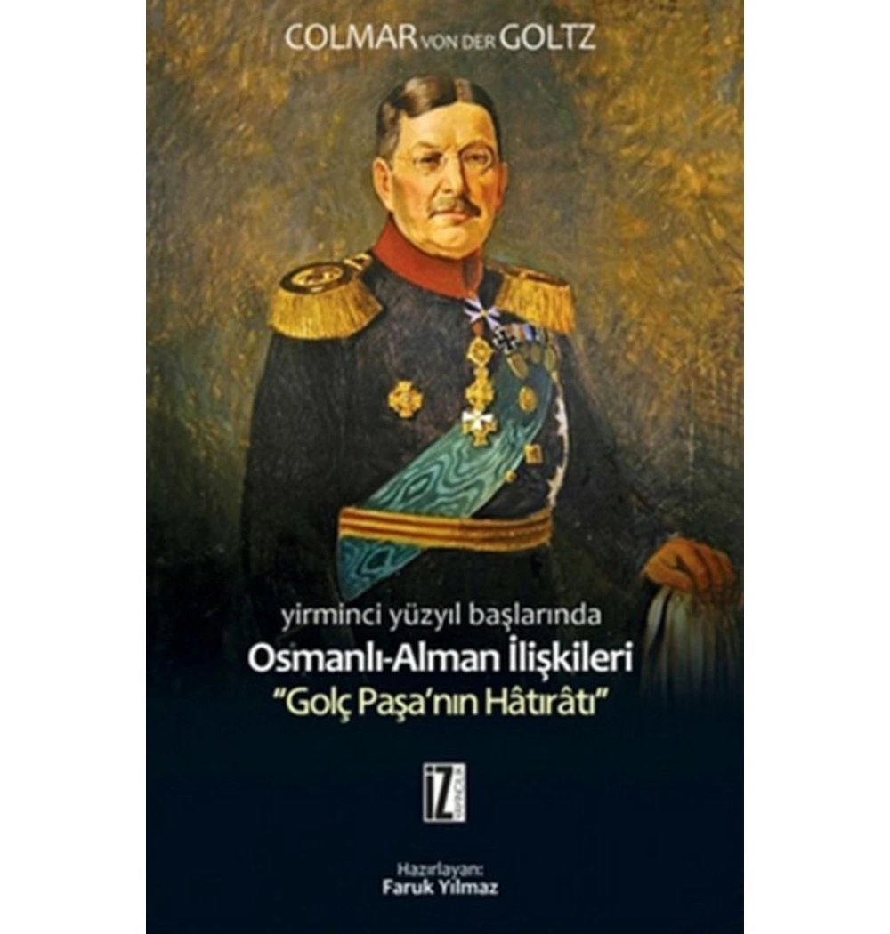 21.Yüzyıl Başlarında Osmanlı Alman İlişkileri Golç Paşanın Hatıratı