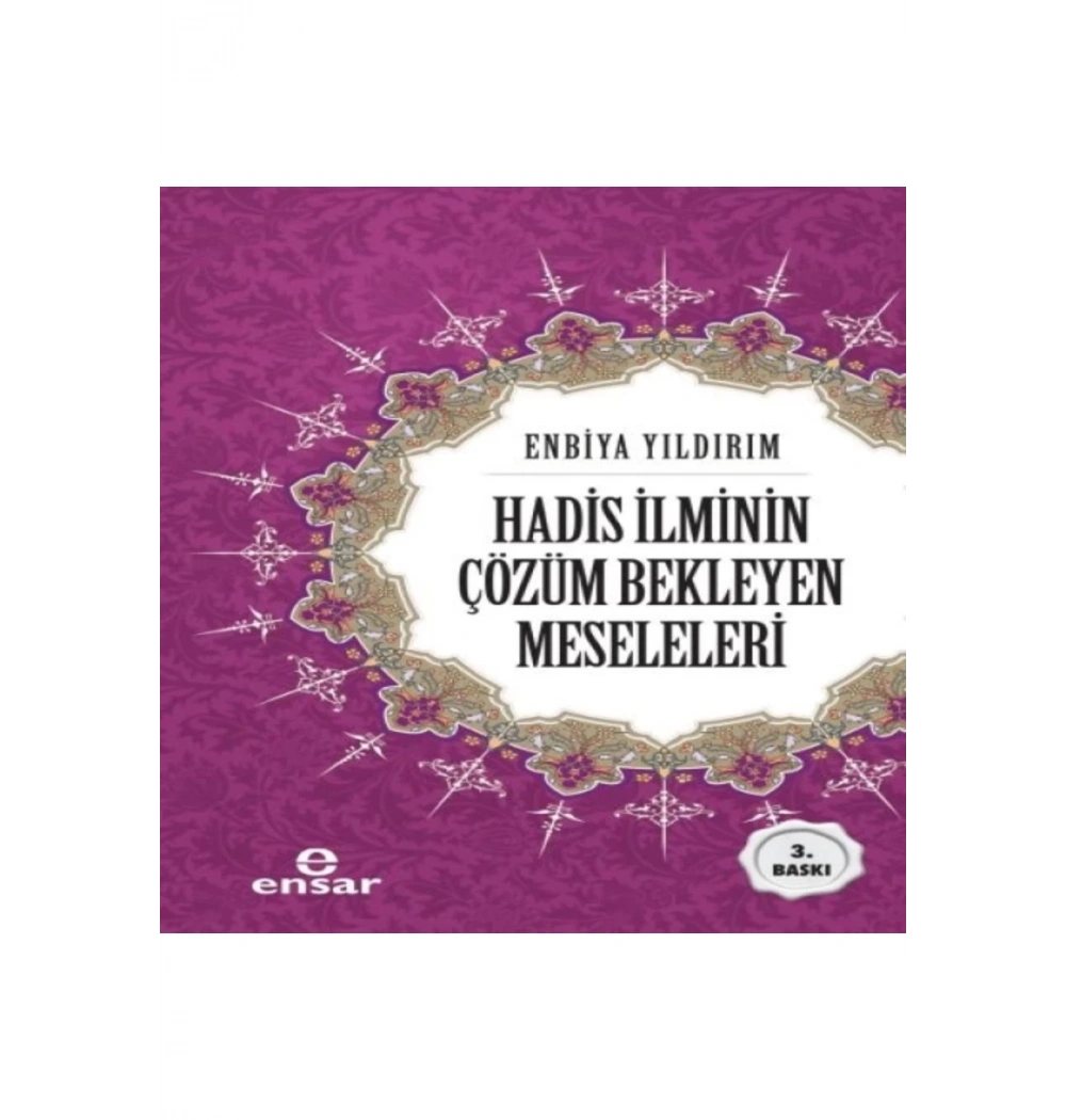 Hadis İlminin Çözüm Bekleyen Meseleleri Enbiya Yıldırım Ensar