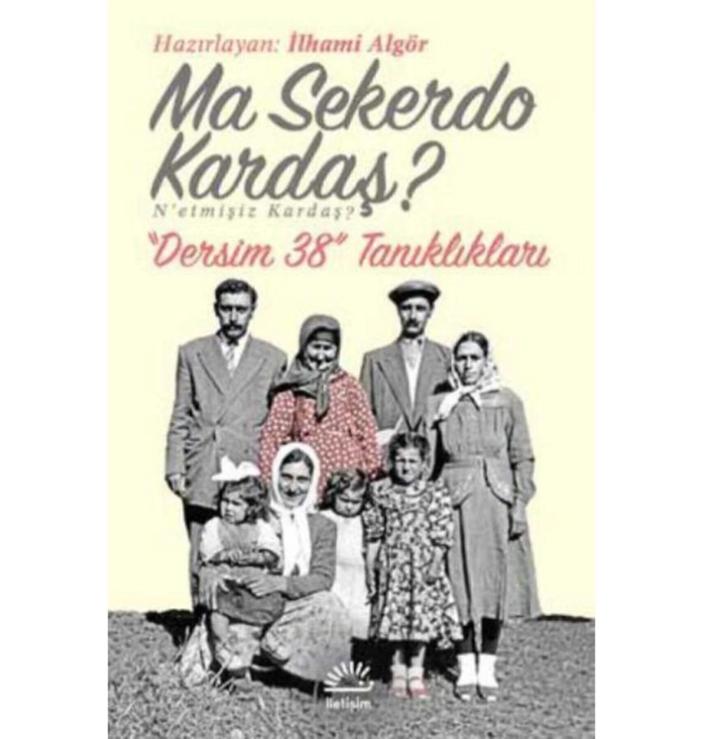 Ma Sekerdo Kardaş Netmişiz Kardaş Dersim 38 Tanıklıkları İletişim