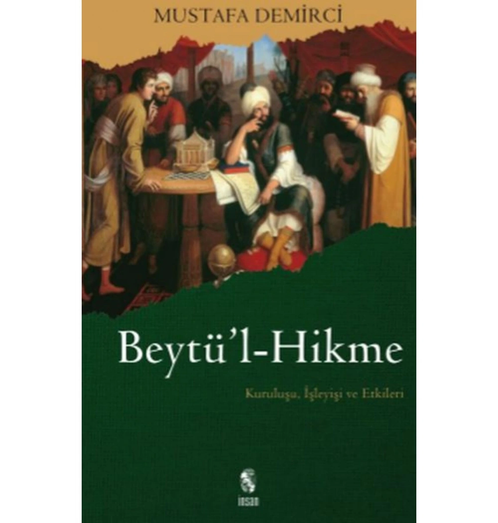 Beytül Hikme Kuruluşu İşleyişi Ve Etkileri    Mustafa Demirci İnsan Yayınları