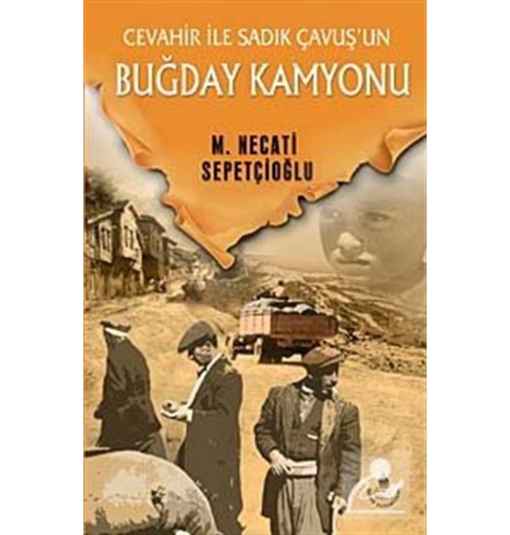 Cevahir İle Sadık Çavuşun Buğday Kamyonu M.N.Sepetçioğlu İrfan
