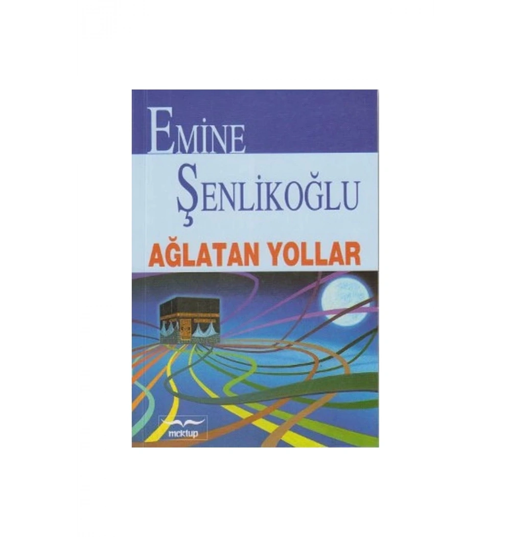 Ağlatan Yollar / Emine Şenlikoğlu  Mektup Yayın