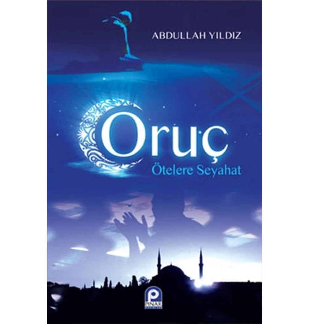 Oruç Ötelere Seyahat / A.Yildiz Pinar Yay.