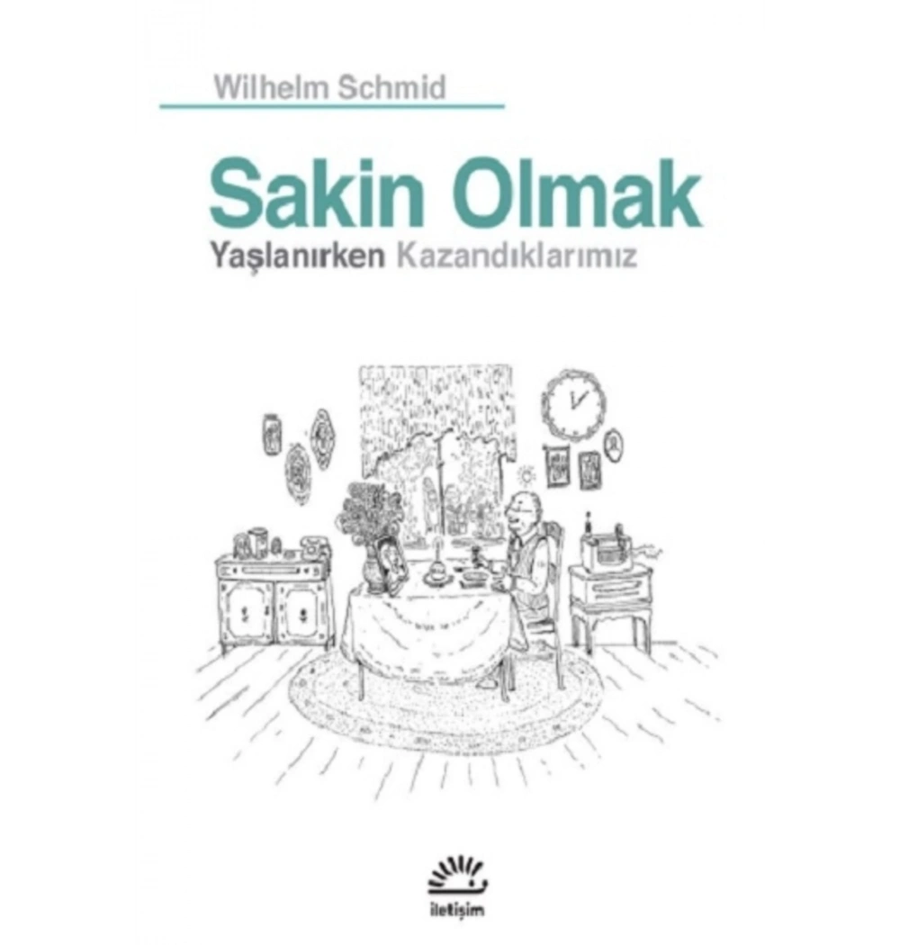 Sakin Olmak Yaşlanırken Kazandıklarımız Wilhelm Schmid İletişim