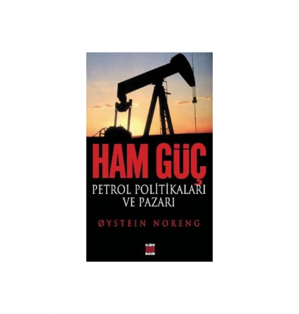 Ham Güç Petrol Politikaları Ve Pazarı -Q.Noreng Elips